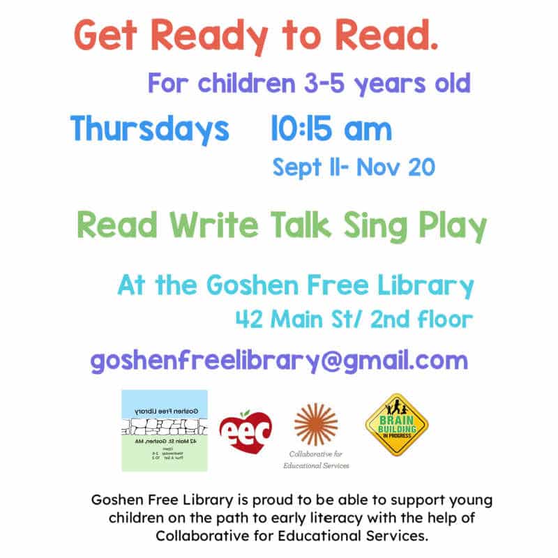 Flyer for Goshen Free Library’s ‘Get Ready to Read’ program for children ages 3–5, held Thursdays at 10:15 am from September 11 to November 20, 2025. Activities include reading, writing, talking, singing, and playing. Location: 42 Main Street, 2nd floor, Goshen, MA. Email goshenfreelibrary@gmail.com