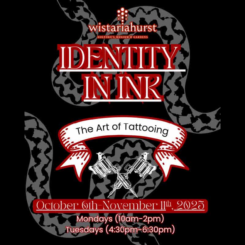 Promotional poster for Wistariahurst Museum’s exhibit ‘Identity in Ink: The Art of Tattooing,’ running October 6–November 11, 2025, with tattoo machine illustrations and snake pattern design. Event times listed for Mondays and Tuesdays
