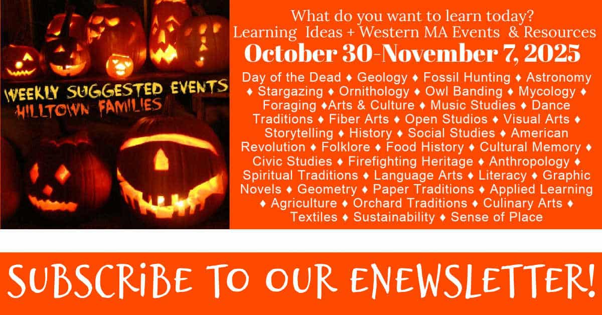 Discover Western Mass events Oct 30–Nov 7, 2025. Family-friendly learning in arts, history, science, Day of the Dead, astronomy, fiber arts, and more.