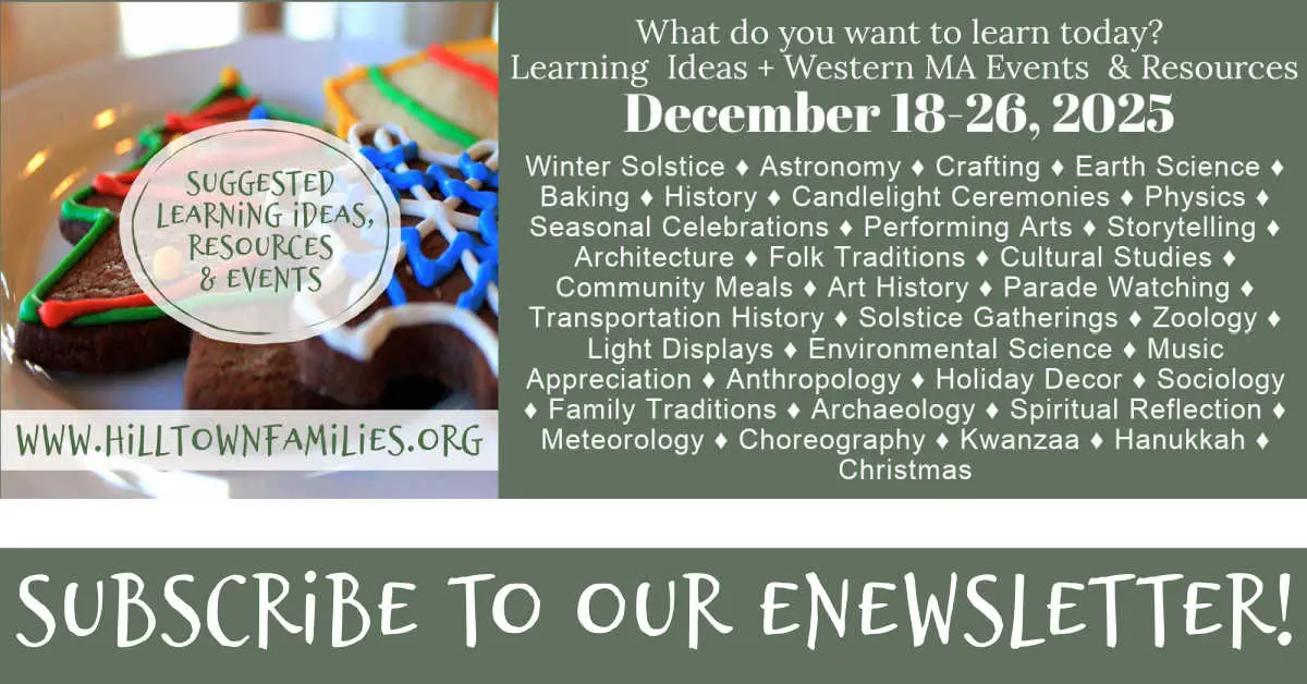 December 18-26 Holidays: Decorated holiday cookies beside text promoting Hilltown Families’ “Suggested Learning Ideas, Resources & Events” for December 18–26, 2025, featuring topics like Winter Solstice, astronomy, crafting, and community celebrations, with a call to subscribe at www.HilltownFamilies.org