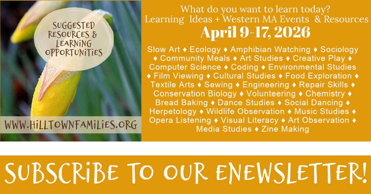 Graphic promoting Hilltown Families learning ideas, events, and resources for April 9–17, 2026, with a list of topics including ecology, coding, art, and community activities, and a prompt to subscribe to the eNewsletter.